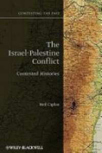 Neil Caplan - The Israel–Palestine Conflict: Contested Histories
