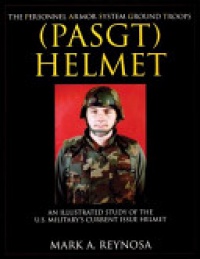 Mark A. Reynosa - The Personnel Armor System Ground Troops (PASGT) Helmet