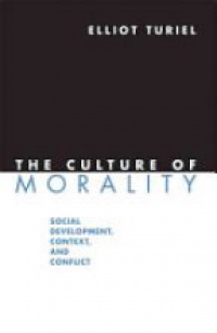 Turiel E. - The Culture of Morality: Social Development, Context, and Conflict