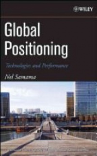 Samama, N. - Global Positioning: Technologies and Performance