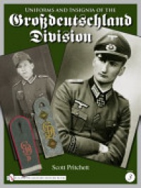 Scott Pritchett - Uniforms and Insignia of the Grossdeutschland Division