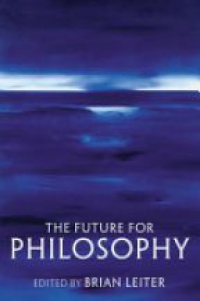 Leiter B. - The Future for Philosophy