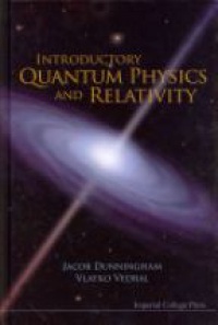 Dunningham Jacob,Vedral Vlatko - Introductory Quantum Physics And Relativity