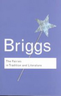 Briggs - The Fairies in Tradition and Literature