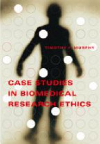 Murphy T.F. - Case Studies in Biomedical Research Ethics