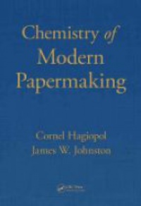 Cornel Hagiopol,James W. Johnston - Chemistry of  Modern Papermaking