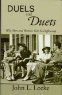 Locke J. - Duels and Duets: Why Men and Women Talk So Differently
