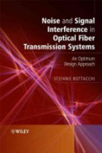 Bottacchi S. - Noise and Signal Interference in Optical Fiber Transmission Systems: An Optimum Design Approach