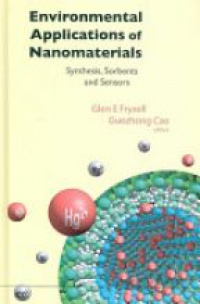 Cao Guozhong,Fryxell Glen E - Environmental Applications Of Nanomaterials: Synthesis, Sorbents And Sensors