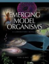  - Emerging Model Organisms: A Laboratory Manual Vol. 1