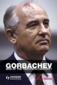 Sandle M. - Gorbachev, Man of the Twentieh Century ? 
