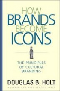 Holt D. - How Brands Become Icons