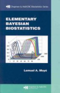 Lemuel A. Moyé - Elementary Bayesian Biostatistics