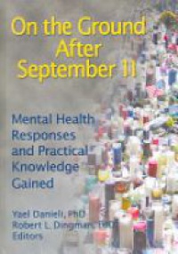Danieli Y. - On the Ground After September 11: Mental Health Responses and Practical Knowledge Gained