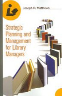 Matthews J. - Strategic Planning and Management for Library Managers