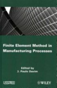 J. Paulo Davim - Finite Element Method in Manufacturing Processes