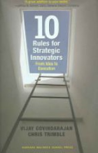 Govindrajan - Ten Rules for Strategic Innovators