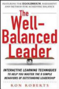 Roberts R. - The Well Balanced Leader: Interactive Learning Techniques to Help You Master the 9 Simple Behaviors of Outstanding Leadership
