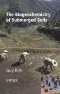 Guy Kirk - The Biogeochemistry of Submerged Soils