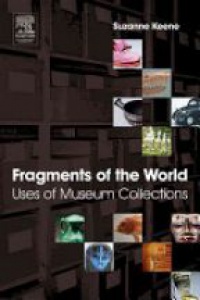 Keene S. - Fragments of the World Uses of Museum Collections