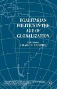Murphy Craigh N. - Egalitarian Politics in the Age of Globalization
