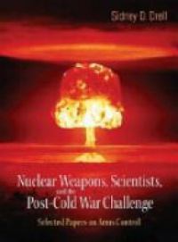 Drell Sidney D - Nuclear Weapons, Scientists, And The Post-cold War Challenge: Selected Papers On Arms Control