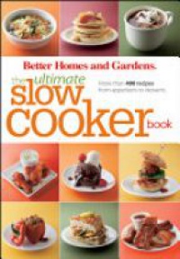 Better Homes & Gardens - Better Homes and Gardens The Ultimate Slow Cooker Book