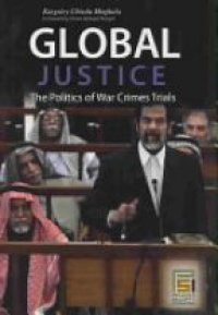 Moghalu K. Ch. - Global Justice: The Politics of War Crimes Trials