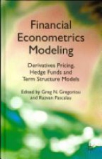 Gregoriou - Financial Econometrics Modeling: Derivatives Pricing, Hedge Funds and Term Structure Models