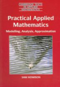 Howison S. - Practical Applied Mathematics: Modelling, Analysis, Approximation