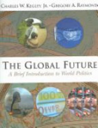 Kegley Ch. - The Global Future / A Brief Introduction to World Politics