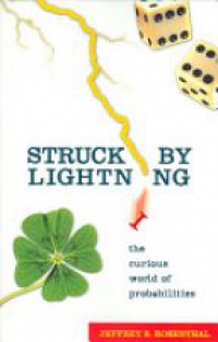 Rosenthal J.S. - Struck by Lightning: The Curious World of Probabilities