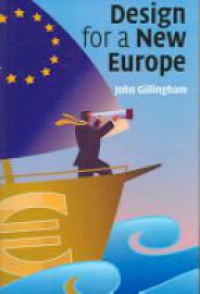 Gillingham J. - Design for a New Europe