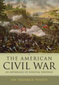Finseth I. F. - The American Civil War: An Anthology of Essential Writings