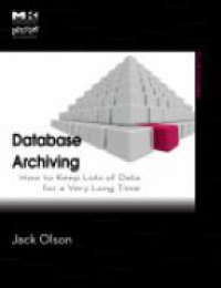 Olson J. - Database Archiving: How to Keep Lots of Data for a Very Long Time