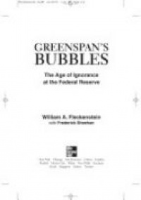 Fleckenstein W.A. - Greenspans Bubbles: The Age of Ignorance at the Federal Reserve