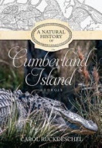 Carol Ruckdeschel - A Natural History of Cumberland Island, Georgia
