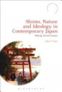 Aike P. Rots - Shinto, Nature and Ideology in Contemporary Japan: Making Sacred Forests