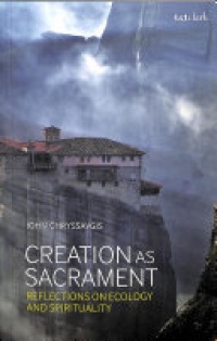 John Chryssavgis - Creation as Sacrament: Reflections on Ecology and Spirituality
