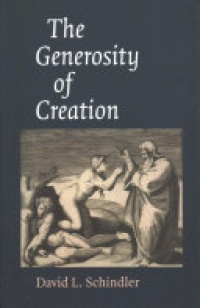 David L. Schindler - The Generosity of Creation