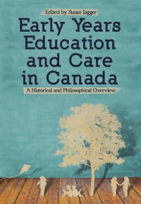 Susan Jagger - Early Years Education and Care in Canada: A Historical and Philosophical Overview