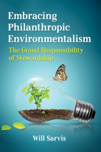 Will Sarvis - Embracing Philanthropic Environmentalism: The Grand Responsibility of Stewardship