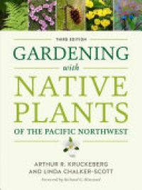 Arthur R. Kruckeberg, Linda Chalker-Scott - Gardening with Native Plants of the Pacific Northwest
