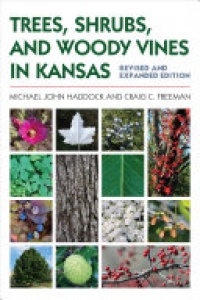 Michael John Haddock, Craig C. Freeman - Trees, Shrubs, and Woody Vines in Kansas
