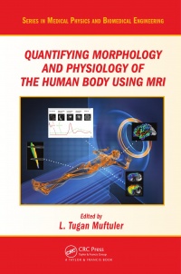 Muftuler - Quantifying Morphology and Physiology of the Human Body Using MRI