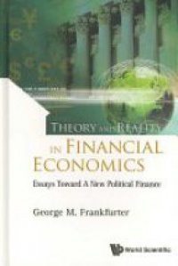 Frankfurter George M - Theory And Reality In Financial Economics: Essays Toward A New Political Finance