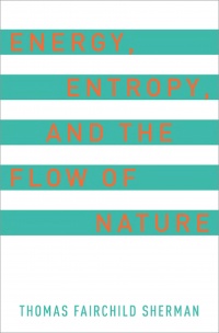Sherman T. - Energy, Entropy, and the Flow of Nature