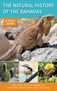 Dave Currie, Joseph M. Wunderle, Jr., Ethan Freid, David N. Ewert, D. Jean Lodge - The Natural History of The Bahamas: A Field Guide