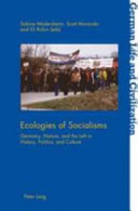 Sabine Mödersheim, Scott Moranda, Eli Rubin - Ecologies of Socialisms: Germany, Nature, and the Left in History, Politics, and Culture