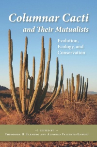 Theodore H. Fleming, Alfonso Valiente-Banuet - Columnar Cacti and Their Mutualists: Evolution, Ecology, and Conservation